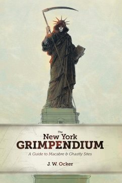 The New York Grimpendium: A Guide to Macabre and Ghastly Sites in New York State (eBook, ePUB) - Ocker, J. W.