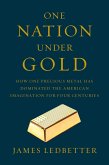 One Nation Under Gold: How One Precious Metal Has Dominated the American Imagination for Four Centuries (eBook, ePUB)