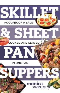 Skillet & Sheet Pan Suppers: Foolproof Meals, Cooked and Served in One Pan (Best Ever) (eBook, ePUB) - Sweeney, Monica