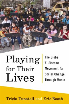 Playing for Their Lives: The Global El Sistema Movement for Social Change Through Music (eBook, ePUB) - Booth, Eric; Tunstall, Tricia