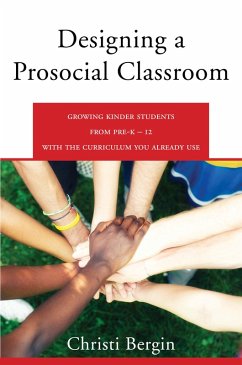 Designing a Prosocial Classroom: Fostering Collaboration in Students from PreK-12 with the Curriculum You Already Use (eBook, ePUB) - Bergin, Christi
