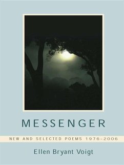 Messenger: New and Selected Poems 1976-2006 (eBook, ePUB) - Voigt, Ellen Bryant