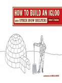 How to Build an Igloo: And Other Snow Shelters (eBook, ePUB)