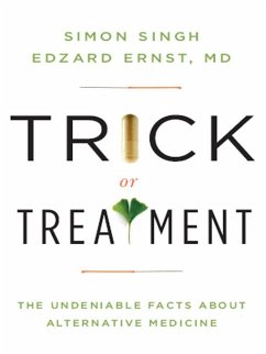 Trick or Treatment: The Undeniable Facts about Alternative Medicine (eBook, ePUB) - Ernst, Edzard; Singh, Simon