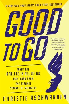 Good to Go: What the Athlete in All of Us Can Learn from the Strange Science of Recovery (eBook, ePUB) - Aschwanden, Christie