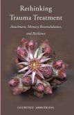 Rethinking Trauma Treatment: Attachment, Memory Reconsolidation, and Resilience (eBook, ePUB)