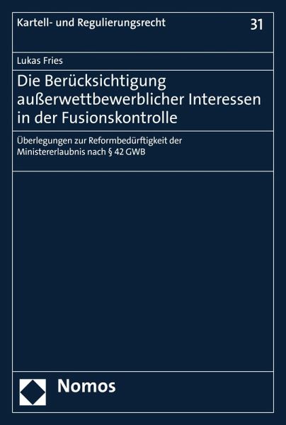 Die Berücksichtigung außerwettbewerblicher Interessen in der Fusionskontrolle (eBook, PDF) Die Berücksichtigung außerwettbewerblicher Interessen in der Fusionskontrolle (eBook, PDF)