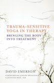 Trauma-Sensitive Yoga in Therapy: Bringing the Body into Treatment (eBook, ePUB)