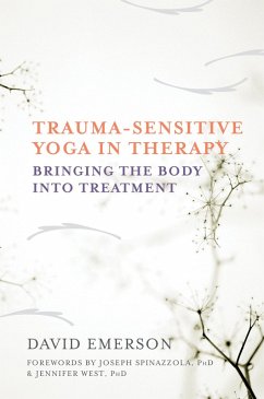 Trauma-Sensitive Yoga in Therapy: Bringing the Body into Treatment (eBook, ePUB) - Emerson, David
