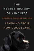 The Secret History of Kindness: Learning from How Dogs Learn (eBook, ePUB)