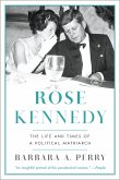 Rose Kennedy: The Life and Times of a Political Matriarch (eBook, ePUB)