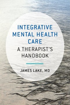 Integrative Mental Health Care: A Therapist's Handbook (eBook, ePUB) - Lake, James