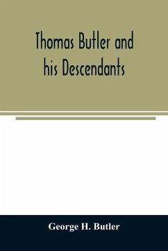 Cover Thomas Butler and his descendants. A genealogy of the descendants of Thomas and Elizabeth Butler of Butler's Hill, South Berwick, Me., 1674-1886
