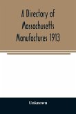 A directory of Massachusetts manufactures 1913