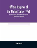 Official register of the United States 1951; Persons Occupying administrative and Supervisory Positions in the Legislative, Executive, and Judicial Branches of the Federal Government, and in the District of Columbia Government, as of May 1, 1951