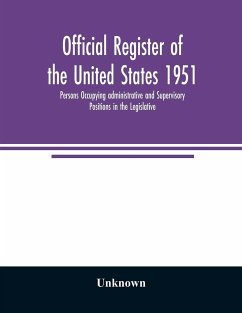 Official register of the United States 1951; Persons Occupying administrative and Supervisory Positions in the Legislative, Executive, and Judicial Branches of the Federal Government, and in the District of Columbia Government, as of May 1, 1951 - Unknown