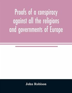 Proofs of a conspiracy against all the religions and governments of Europe - Robison, John