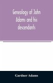 Genealogy of John Adams and his descendants ; with notes and incidents
