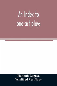 An index to one-act plays - Logasa, Hannah; Ver Nooy, Winifred