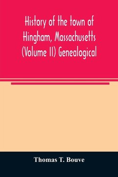 History of the town of Hingham, Massachusetts (Volume II) Genealogical - T. Bouve, Thomas