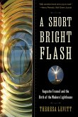 A Short Bright Flash: Augustin Fresnel and the Birth of the Modern Lighthouse (eBook, ePUB) A Short Bright Flash: Augustin Fresnel and the Birth of the Modern Lighthouse (eBook, ePUB)