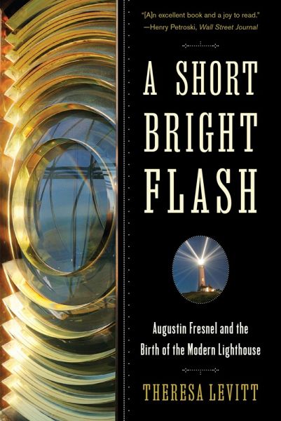 A Short Bright Flash: Augustin Fresnel and the Birth of the Modern Lighthouse (eBook, ePUB) A Short Bright Flash: Augustin Fresnel and the Birth of the Modern Lighthouse (eBook, ePUB)