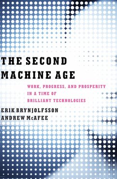 The Second Machine Age: Work, Progress, and Prosperity in a Time of Brilliant Technologies (eBook, ePUB) - Brynjolfsson, Erik; Mcafee, Andrew