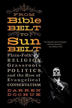 From Bible Belt to Sunbelt: Plain-Folk Religion, Grassroots Politics, and the Rise of Evangelical Conservatism (eBook, ePUB) - Dochuk, Darren