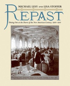 Repast: Dining Out at the Dawn of the New American Century, 1900-1910 (eBook, ePUB) - Lesy, Michael; Stoffer, Lisa