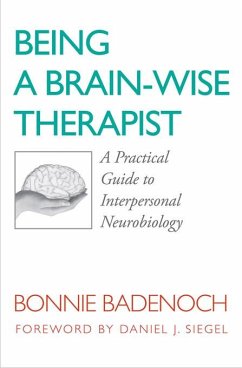 Being a Brain-Wise Therapist: A Practical Guide to Interpersonal Neurobiology (Norton Series on Interpersonal Neurobiology) (eBook, ePUB) - Badenoch, Bonnie