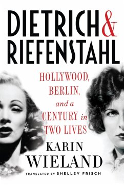 Dietrich & Riefenstahl: Hollywood, Berlin, and a Century in Two Lives (eBook, ePUB) - Wieland, Karin