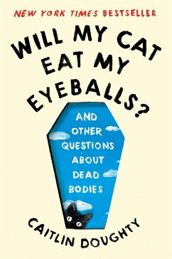 Will My Cat Eat My Eyeballs?: And Other Questions About Dead Bodies (eBook, ePUB) - Doughty, Caitlin