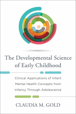 The Developmental Science of Early Childhood: Clinical Applications of Infant Mental Health Concepts From Infancy Through Adolescence (eBook, ePUB) - Gold, Claudia M.