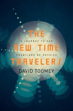 The New Time Travelers: A Journey to the Frontiers of Physics (eBook, ePUB) - Toomey, David