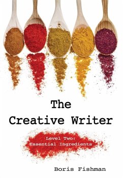 The Creative Writer, Level Two: Essential Ingredients (The Creative Writer) (eBook, ePUB) - Fishman, Boris