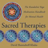 Sacred Therapies: The Kundalini Yoga Meditation Handbook for Mental Health (eBook, ePUB) Sacred Therapies: The Kundalini Yoga Meditation Handbook for Mental Health (eBook, ePUB)