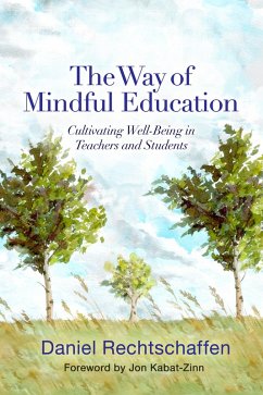 The Way of Mindful Education: Cultivating Well-Being in Teachers and Students (eBook, ePUB) - Rechtschaffen, Daniel