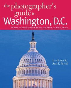The Photographer's Guide to Washington, D.C.: Where to Find Perfect Shots and How to Take Them (eBook, ePUB) - Foster, Lee; Purcell, Ann F.