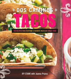 Dos Caminos Tacos: 100 Recipes for Everyone's Favorite Mexican Street Food (eBook, ePUB) - Stark, Ivy; Pruess, Joanna