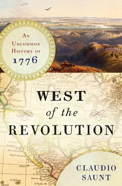 West of the Revolution: An Uncommon History of 1776 (eBook, ePUB) - Saunt, Claudio