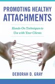 Promoting Healthy Attachments: Hands-on Techniques to Use with Your Clients (eBook, ePUB)
