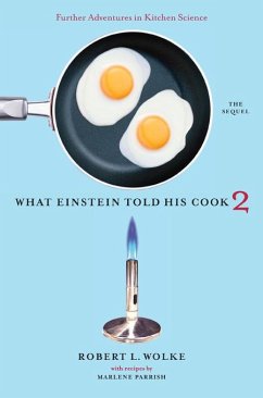 What Einstein Told His Cook 2: The Sequel: Further Adventures in Kitchen Science (eBook, ePUB) - Wolke, Robert L.