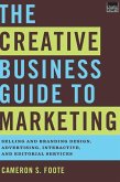 The Creative Business Guide to Marketing: Selling and Branding Design, Advertising, Interactive, and Editorial Services (eBook, ePUB)