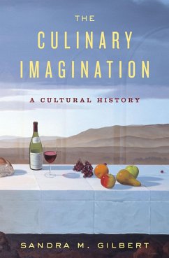 The Culinary Imagination: From Myth to Modernity (eBook, ePUB) - Gilbert, Sandra M.