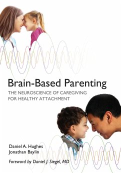 Cover Brain-Based Parenting: The Neuroscience of Caregiving for Healthy Attachment (Norton Series on Interpersonal Neurobiology) (eBook, ePUB)