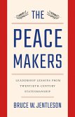 The Peacemakers: Leadership Lessons from Twentieth-Century Statesmanship (eBook, ePUB)