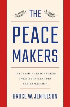 The Peacemakers: Leadership Lessons from Twentieth-Century Statesmanship (eBook, ePUB) - Jentleson, Bruce W.