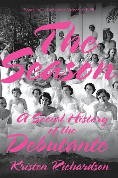 The Season: A Social History of the Debutante (eBook, ePUB) - Richardson, Kristen