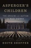 Asperger's Children: The Origins of Autism in Nazi Vienna (eBook, ePUB)