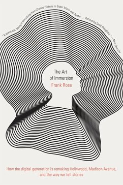 The Art of Immersion: How the Digital Generation Is Remaking Hollywood, Madison Avenue, and the Way We Tell Stories (eBook, ePUB) - Rose, Frank
